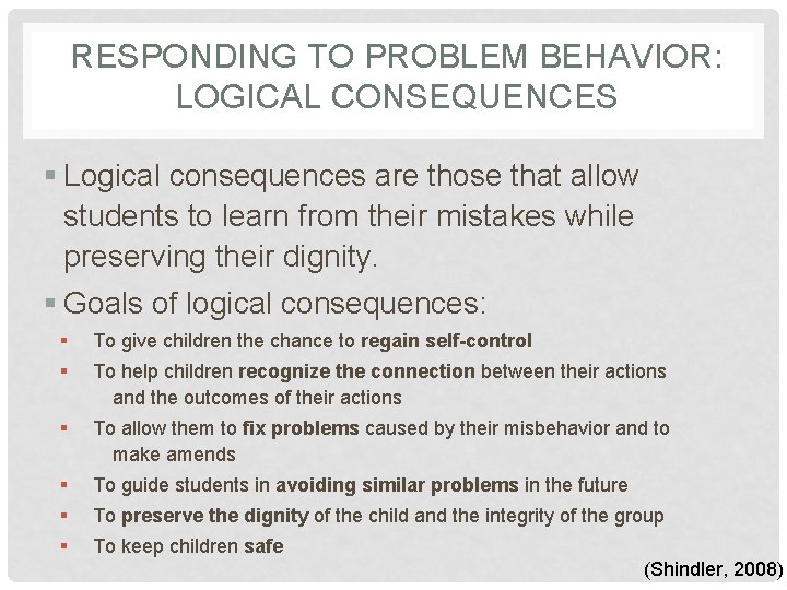 RESPONDING TO PROBLEM BEHAVIOR: LOGICAL CONSEQUENCES § Logical consequences are those that allow students