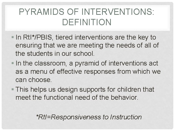 PYRAMIDS OF INTERVENTIONS: DEFINITION § In Rt. I*/PBIS, tiered interventions are the key to