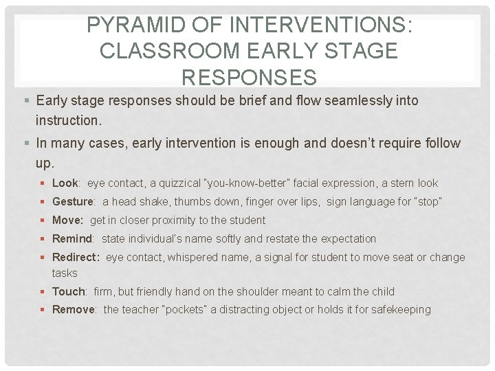 PYRAMID OF INTERVENTIONS: CLASSROOM EARLY STAGE RESPONSES § Early stage responses should be brief