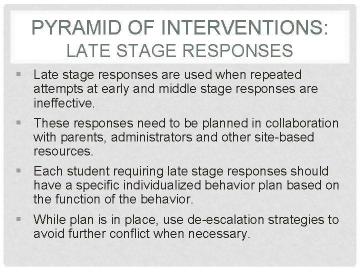PYRAMID OF INTERVENTIONS: LATE STAGE RESPONSES § Late stage responses are used when repeated