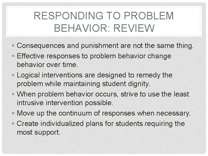 RESPONDING TO PROBLEM BEHAVIOR: REVIEW § Consequences and punishment are not the same thing.