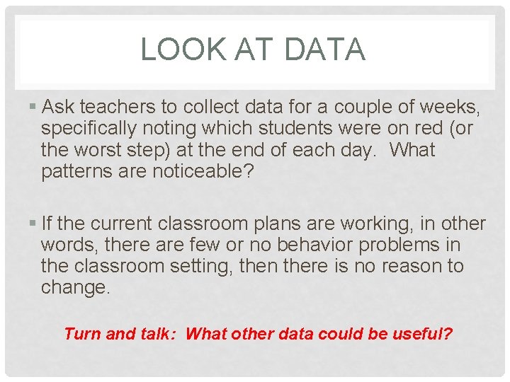 LOOK AT DATA § Ask teachers to collect data for a couple of weeks,