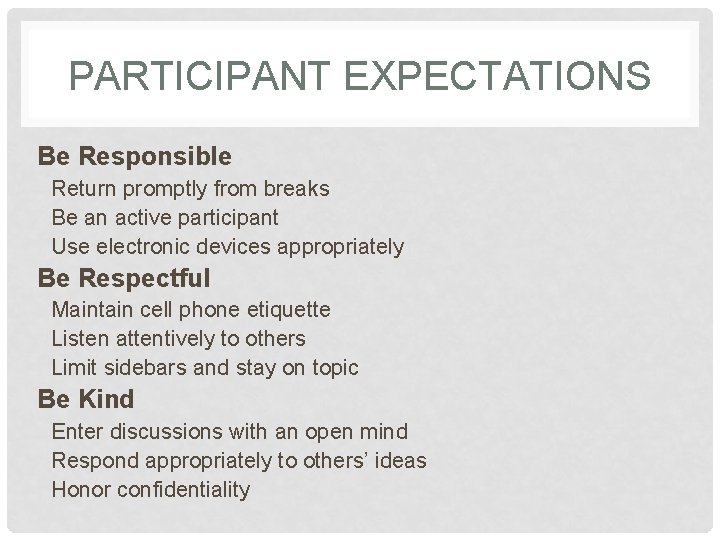 PARTICIPANT EXPECTATIONS Be Responsible Return promptly from breaks Be an active participant Use electronic