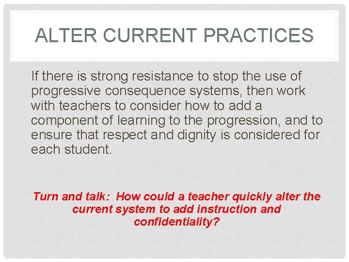 ALTER CURRENT PRACTICES If there is strong resistance to stop the use of progressive