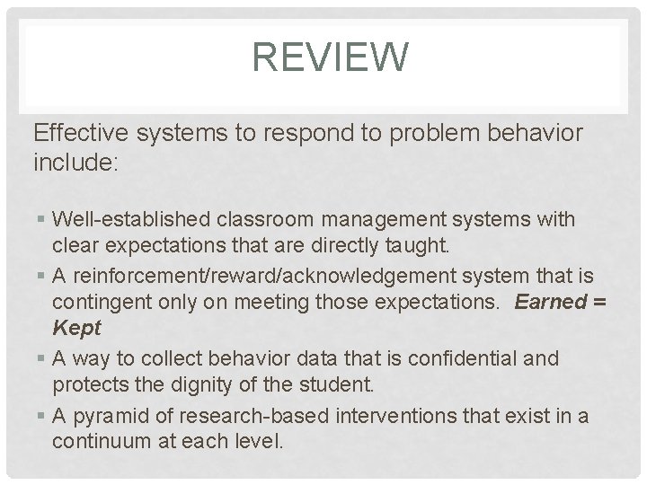 REVIEW Effective systems to respond to problem behavior include: § Well-established classroom management systems