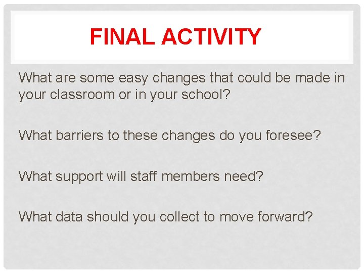 FINAL ACTIVITY What are some easy changes that could be made in your classroom