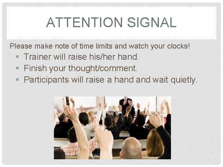 ATTENTION SIGNAL Please make note of time limits and watch your clocks! § Trainer