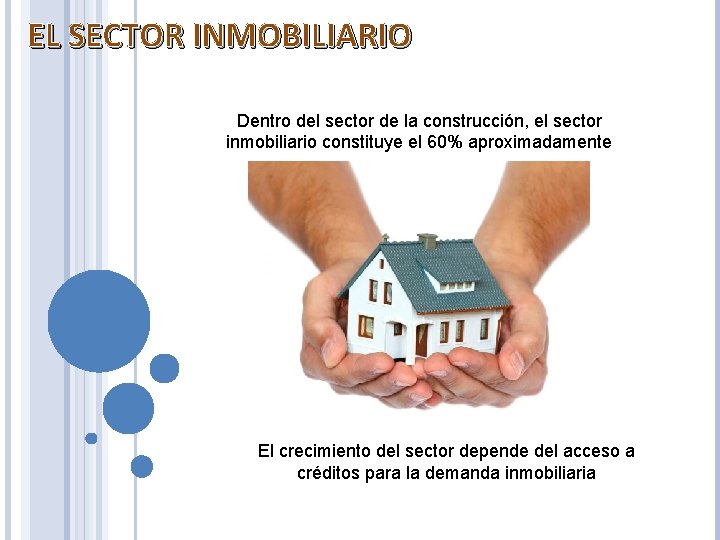 EL SECTOR INMOBILIARIO Dentro del sector de la construcción, el sector inmobiliario constituye el