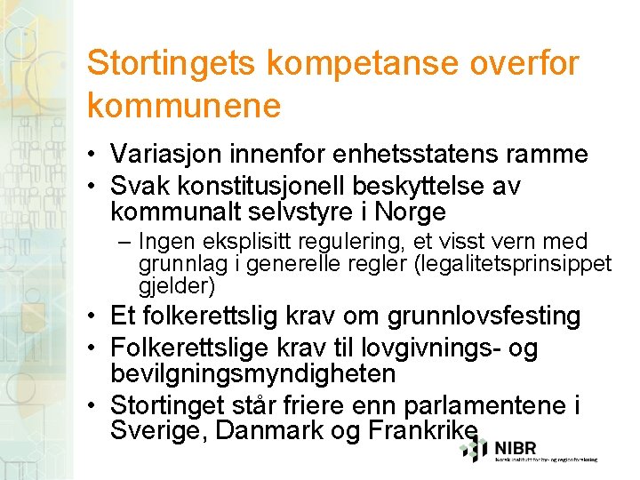 Stortingets kompetanse overfor kommunene • Variasjon innenfor enhetsstatens ramme • Svak konstitusjonell beskyttelse av