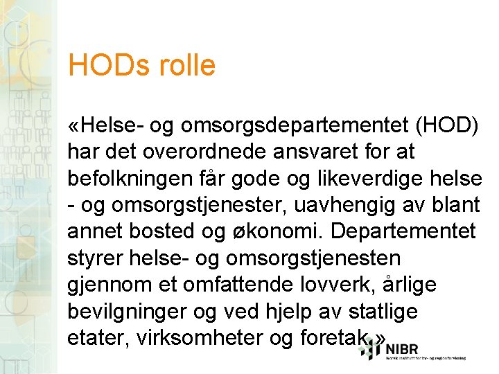 HODs rolle «Helse- og omsorgsdepartementet (HOD) har det overordnede ansvaret for at befolkningen får