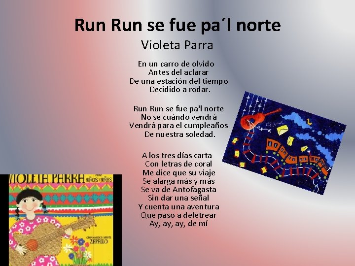 Run se fue pa´l norte Violeta Parra En un carro de olvido Antes del