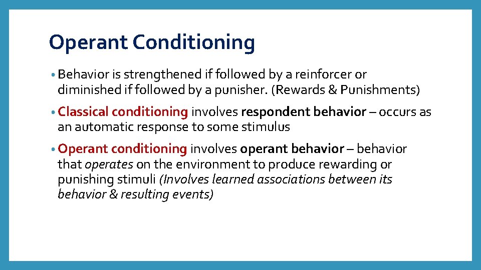 Operant Conditioning • Behavior is strengthened if followed by a reinforcer or diminished if