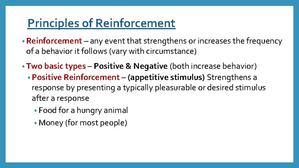 Principles of Reinforcement • Reinforcement – any event that strengthens or increases the frequency