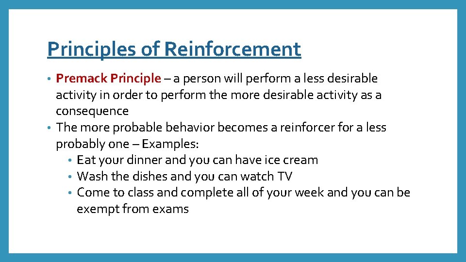 Principles of Reinforcement Premack Principle – a person will perform a less desirable activity