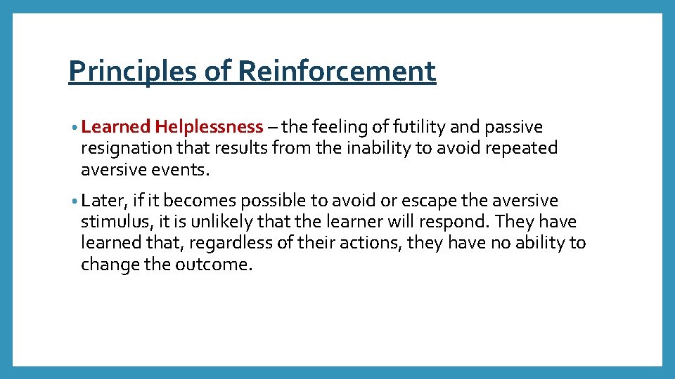 Principles of Reinforcement • Learned Helplessness – the feeling of futility and passive resignation