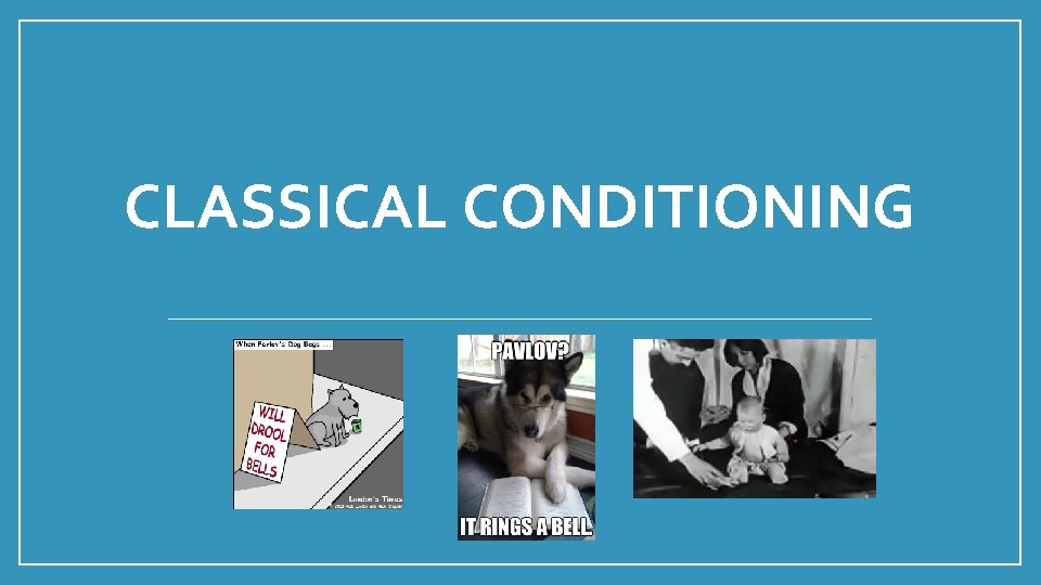 CLASSICAL CONDITIONING 