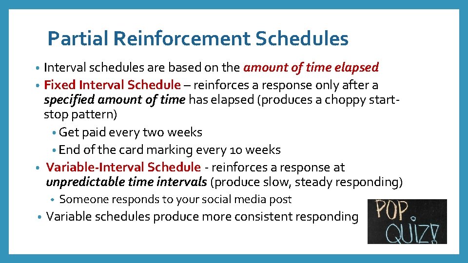 Partial Reinforcement Schedules Interval schedules are based on the amount of time elapsed •