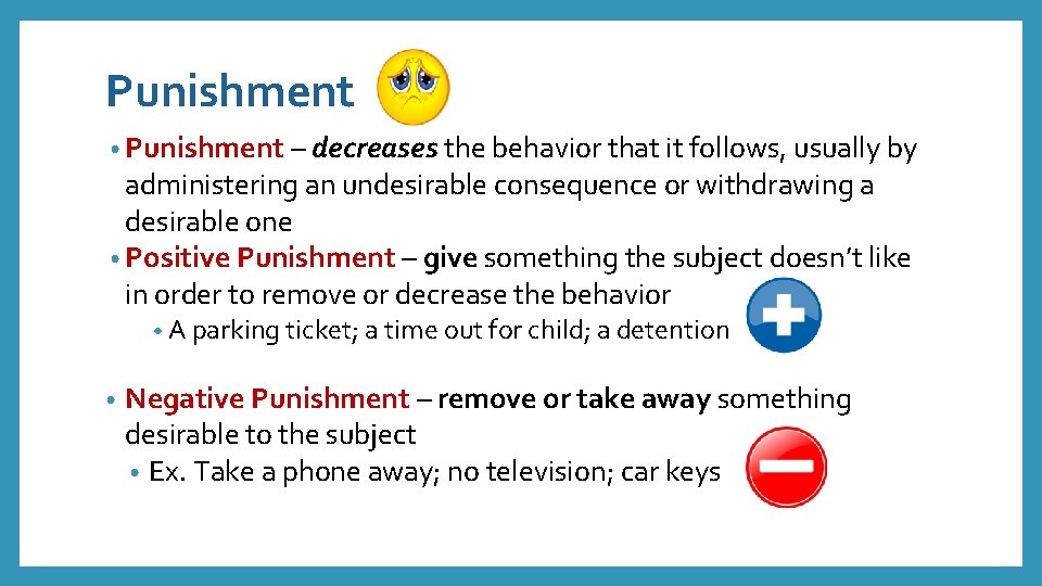 Punishment • Punishment – decreases the behavior that it follows, usually by administering an