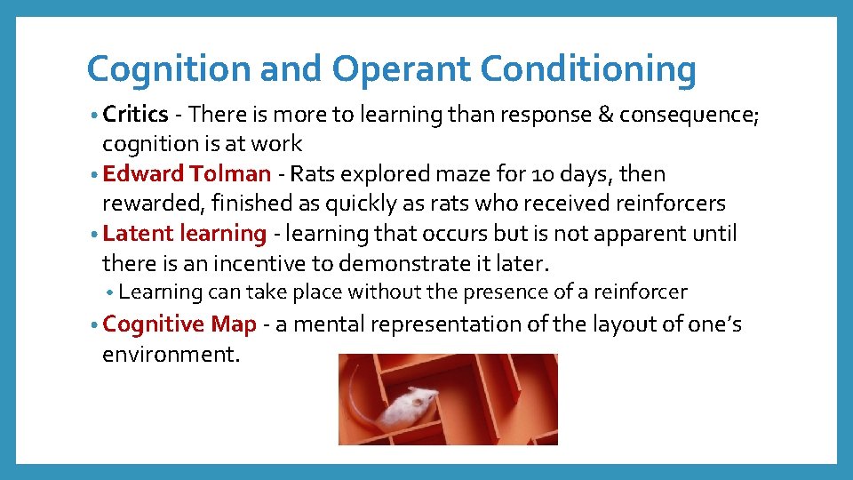 Cognition and Operant Conditioning • Critics - There is more to learning than response