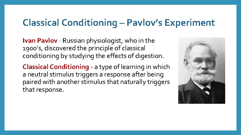 Classical Conditioning – Pavlov’s Experiment Ivan Pavlov - Russian physiologist, who in the 1900’s,