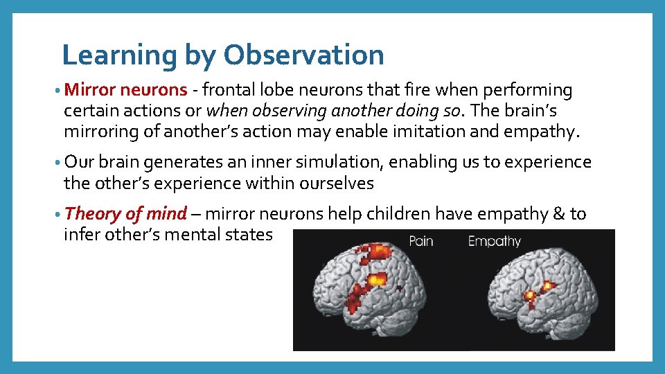 Learning by Observation • Mirror neurons - frontal lobe neurons that fire when performing
