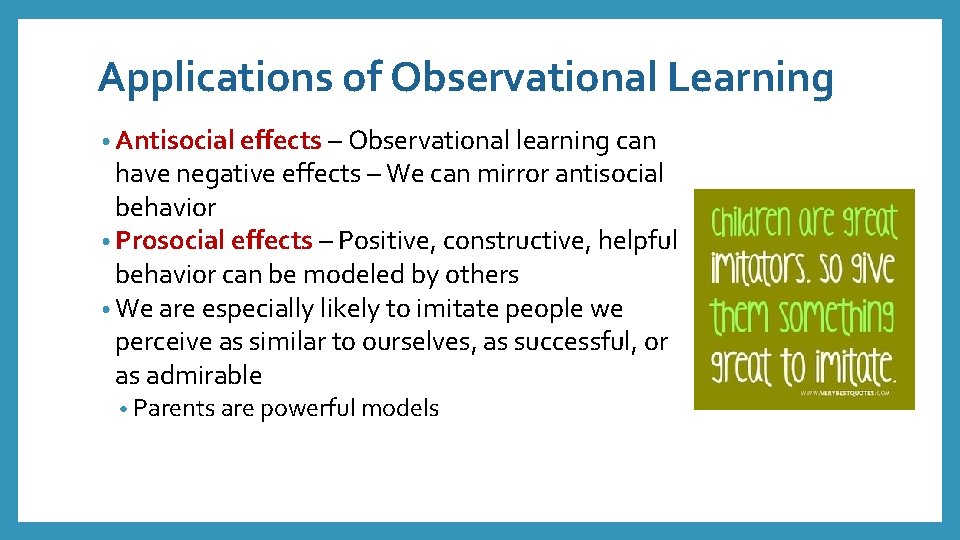 Applications of Observational Learning • Antisocial effects – Observational learning can have negative effects