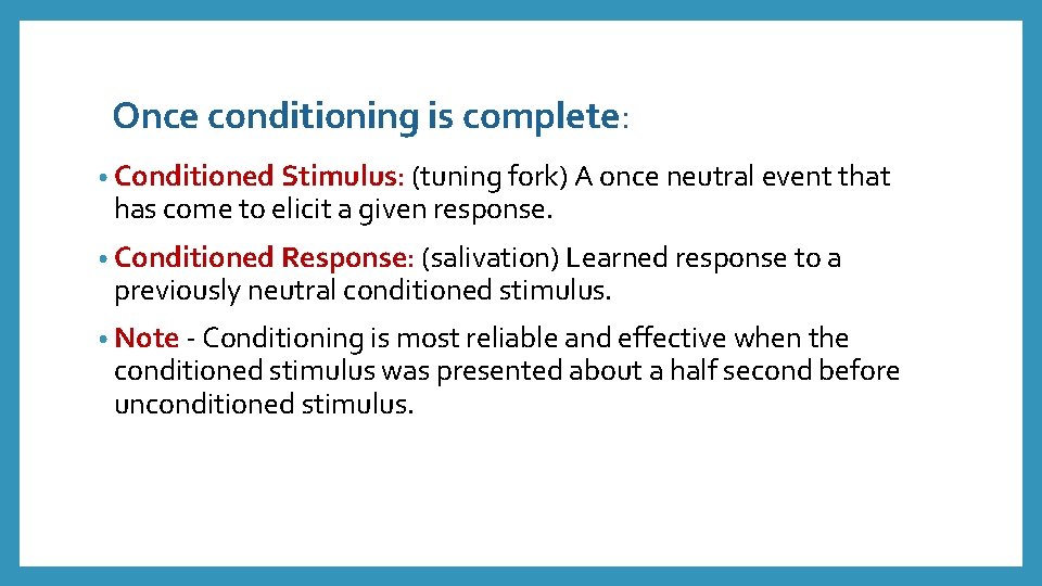 Once conditioning is complete: • Conditioned Stimulus: (tuning fork) A once neutral event that