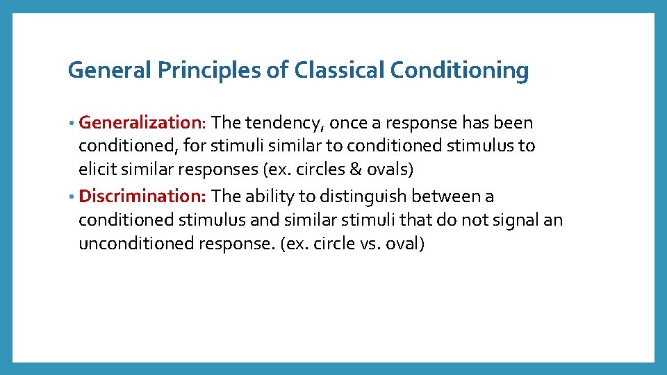 General Principles of Classical Conditioning • Generalization: The tendency, once a response has been