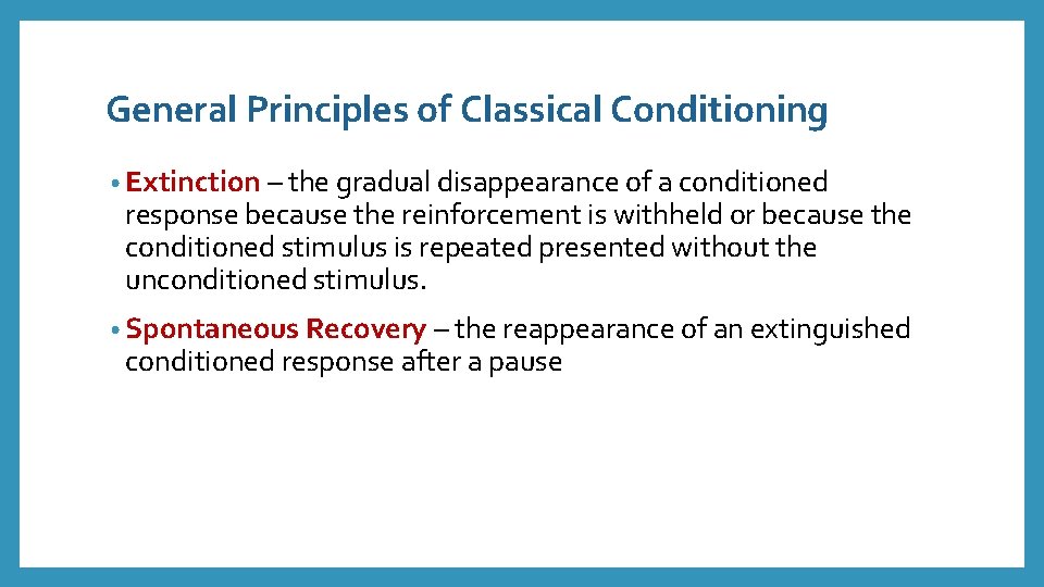 General Principles of Classical Conditioning • Extinction – the gradual disappearance of a conditioned