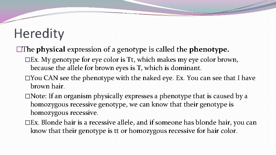 Heredity �The physical expression of a genotype is called the phenotype. �Ex. My genotype