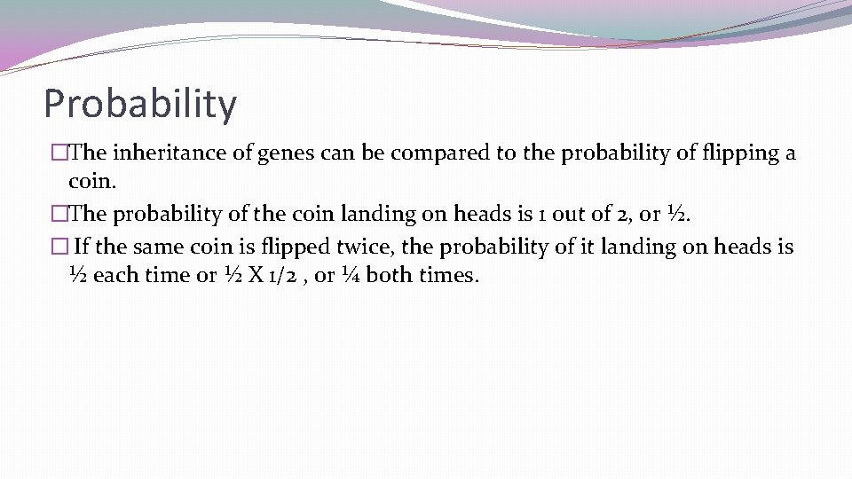 Probability �The inheritance of genes can be compared to the probability of flipping a