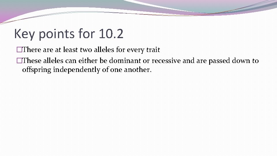 Key points for 10. 2 �There at least two alleles for every trait �These