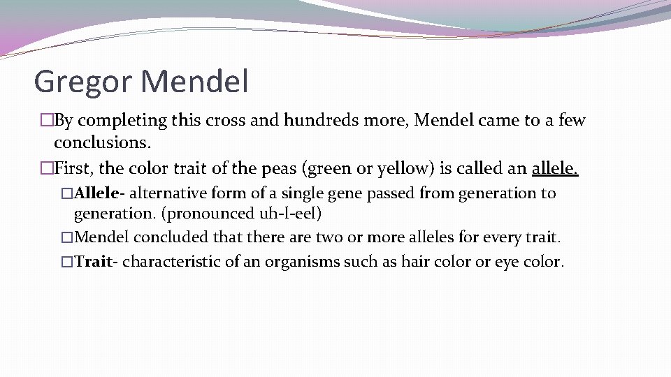 Gregor Mendel �By completing this cross and hundreds more, Mendel came to a few