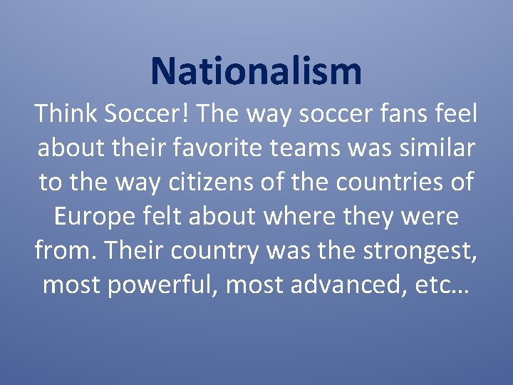 Nationalism Think Soccer! The way soccer fans feel about their favorite teams was similar