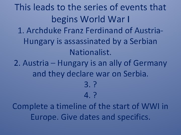 This leads to the series of events that begins World War I 1. Archduke