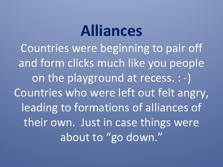 Alliances Countries were beginning to pair off and form clicks much like you people