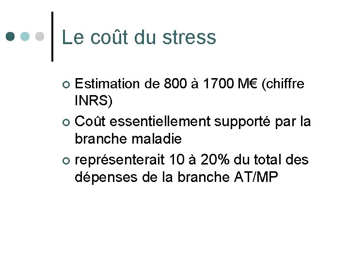 Le coût du stress Estimation de 800 à 1700 M€ (chiffre INRS) ¢ Coût