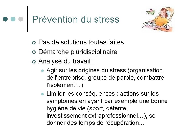 Prévention du stress ¢ ¢ ¢ Pas de solutions toutes faites Démarche pluridisciplinaire Analyse