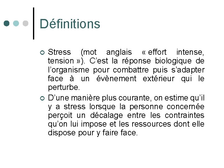 Définitions ¢ ¢ Stress (mot anglais « effort intense, tension » ). C’est la