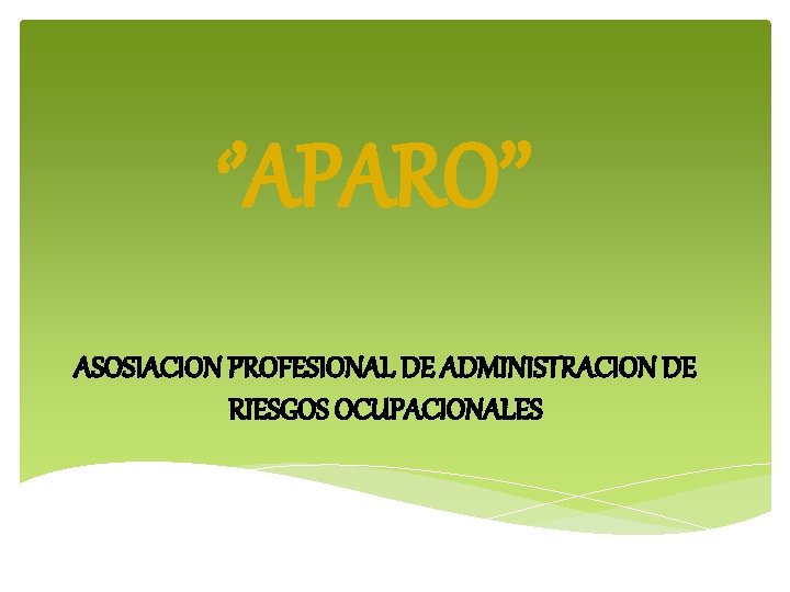 ‘’APARO’’ ASOSIACION PROFESIONAL DE ADMINISTRACION DE RIESGOS OCUPACIONALES 