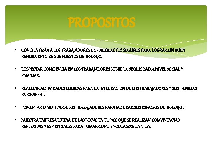 PROPOSITOS • CONCIENTIZAR A LOS TRABAJADORES DE HACER ACTOS SEGUROS PARA LOGRAR UN BUEN