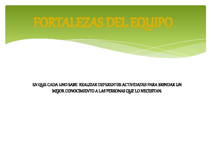 FORTALEZAS DEL EQUIPO EN QUE CADA UNO SABE REALIZAR DEFERENTES ACTIVIDADES PARA BRINDAR UN
