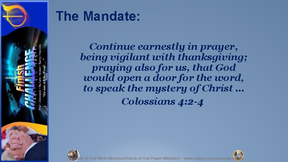 The Mandate: Continue earnestly in prayer, being vigilant with thanksgiving; praying also for us,