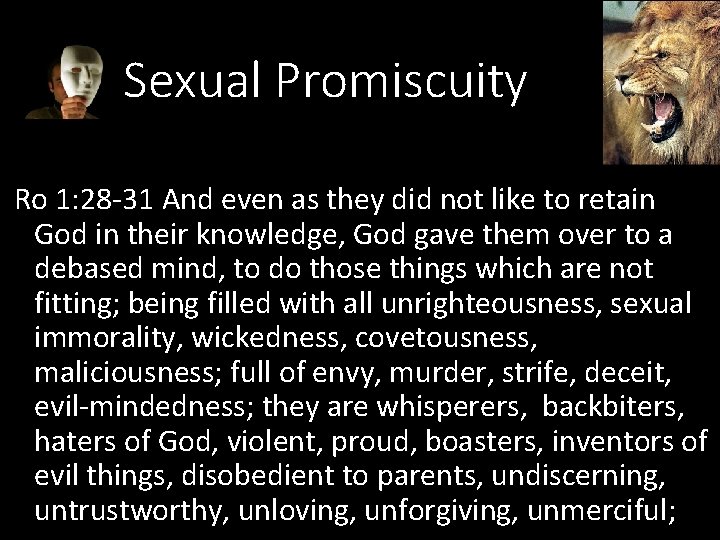 Sexual Promiscuity Ro 1: 28 -31 And even as they did not like to