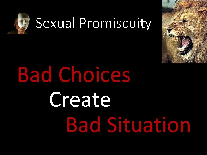 Sexual Promiscuity Bad Choices Create Bad Situation 