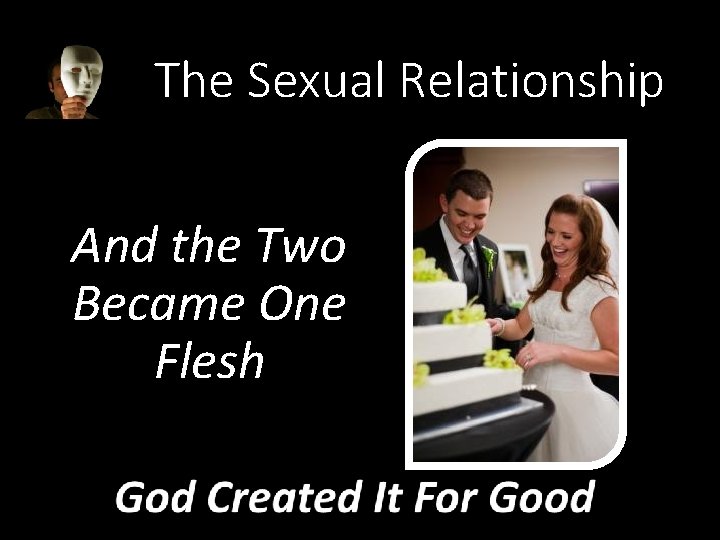 The Sexual Relationship And the Two Became One Flesh 