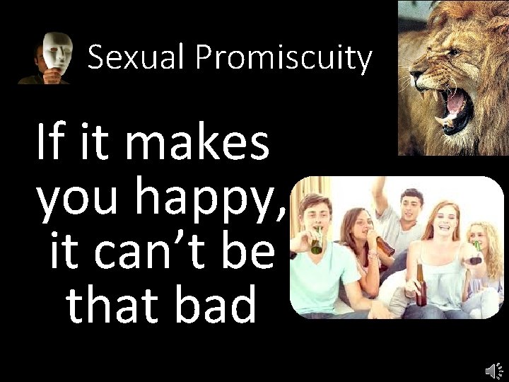 Sexual Promiscuity If it makes you happy, it can’t be that bad 