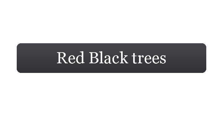 Red Black trees 