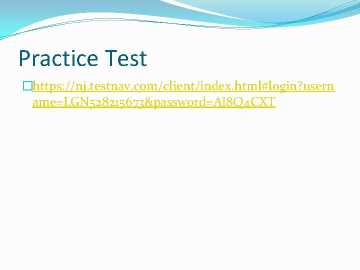 Practice Test �https: //nj. testnav. com/client/index. html#login? usern ame=LGN 528215673&password=AJ 8 Q 4 CXT