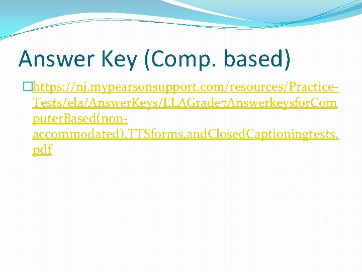 Answer Key (Comp. based) �https: //nj. mypearsonsupport. com/resources/Practice. Tests/ela/Answer. Keys/ELAGrade 7 Answerkeysfor. Com puter.